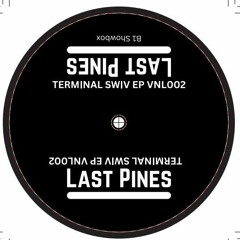 SNIPPED - VNL002 - Last Pines - Show Box - Terminal Swiv EP
