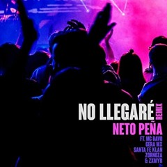 No Llegaré (Remix)Neto Peña Ft. MC Davo// GeraMX//Santa Fe Klan//Zornoza//Zxmyr