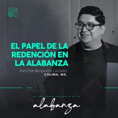 03 | Benjamín Lázaro | El papel de la redención en la alabanza | 02/14/2025