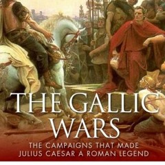 [DOWNLOAD] EBOOK 📙 The Gallic Wars: The Campaigns That Made Julius Caesar a Roman Le