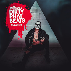 Mat Trouble (Dirty Phat Beats) Guest Mix Vol1
