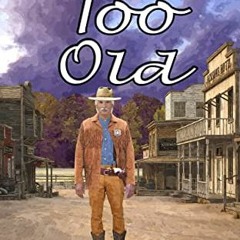 [Get] EPUB 📑 Never Too Old (Never Too Old Westerns Book 1) by  Duane Boehm [PDF EBOO