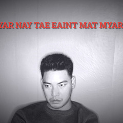 Phyar Nay Tae Eaint Mat Myarr