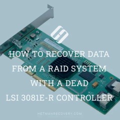 How To Recover Data From A RAID System With A Dead LSI 3081E - R Controller