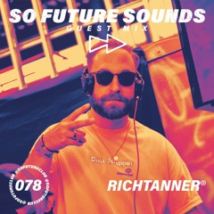 So Future Sounds 078: RICHTANNER® (Guest Mix)