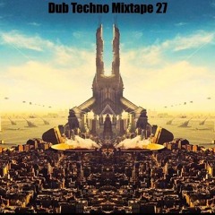 Dub Techno Mixtape  27