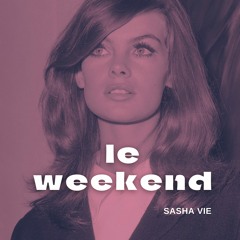 Le Weekend - Sasha Vie