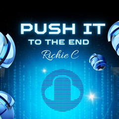 RICHIE C - PUSH IT TO THE END