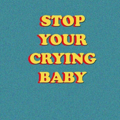 Stop Your Crying Baby