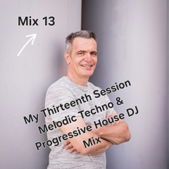 My Thirteenth Session Melodic Techno, Vocal & Progressive House DJ Mix