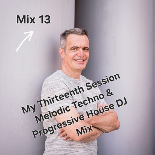 My Thirteenth Session Melodic Techno, Vocal & Progressive House DJ Mix