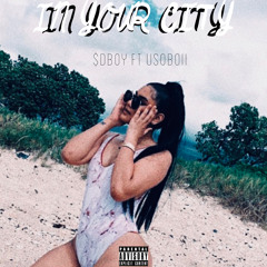 In Your City Ft. Usoboii (REMIX)