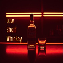 Low Shelf Whiskey