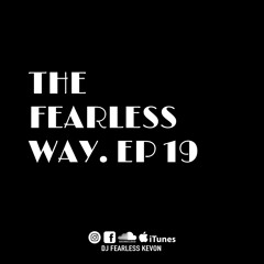 DjFearlessKevon - The Fearless Way Ep.19