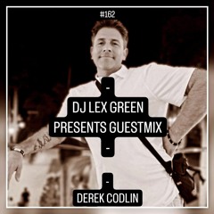 DJ LEX GREEN presents GUESTMIX #162 - DEREK CODLIN (CAN)