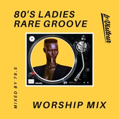 80's Ladies Rare Groove Worship Mix - Mixed By 79.5
