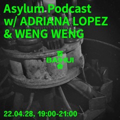 Asylum Podcast (BAIHUI Radio) - Adriana Lopez