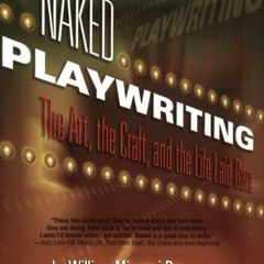 [READ] [KINDLE PDF EBOOK EPUB] Naked Playwriting: The Art, the Craft, and the Life Laid Bare by  Wil