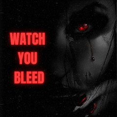 Watch You Bleed