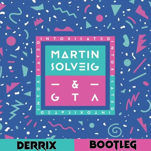 Martin Solveig & Gta - Intoxicated (Derrix Bootleg)