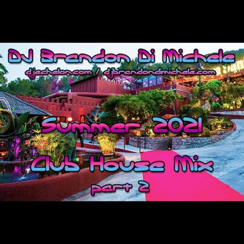 Stream Club House Mix - Summer 2021 part 2 by DJ Brandon Di Michele ...