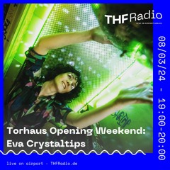 Torhaus Opening Weekend: Eva Crystaltips // 08.03.24