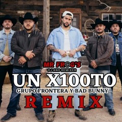 Grupo Frontera X Bad Bunny - Un X100to (Mr Frog's Remix)