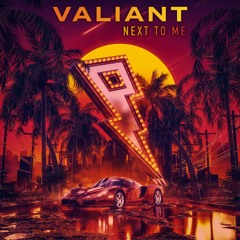Valiant - Next To Me