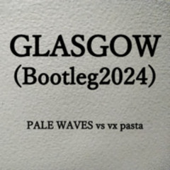 Pale Waves - Glasgow(Bootleg2024 Remix)