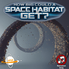 How Big Could a Space Habitat Get? (Narration Only)