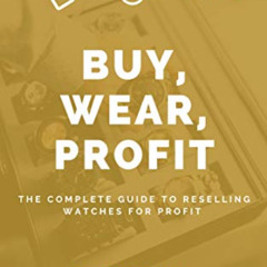 Get EPUB 📖 Watch Reseller: Buy, Wear, Profit: A Guide to Reselling Watches for Profi