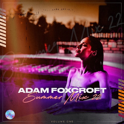 Adam Foxcroft - Summer mix 22 Volume 1