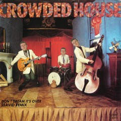 Crowded House- Don't Dream It's Over (Ssavid Remix)