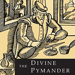[Access] KINDLE 💓 The Divine Pymander: And Other Writings of Hermes Trismegistus by