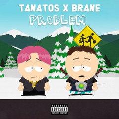 Tanatos x Brane - Problem