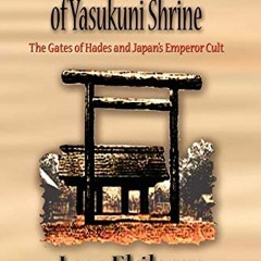 Read EBOOK 📙 Shinto War Gods of Yasukuni Shrine: The Gates of Hades and Japan's Empe
