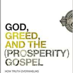 [FREE] EPUB 🗂️ God, Greed, and the (Prosperity) Gospel: How Truth Overwhelms a Life