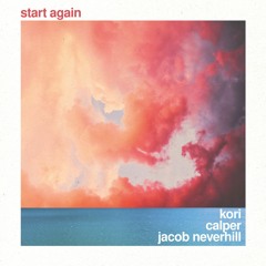 Kori, Calper & Jacob Neverhill - Start Again