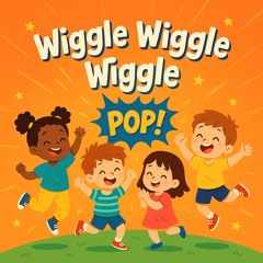 Wiggle Wiggle Pop!