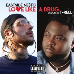 Eastside Nesto Feat T-Rell - Love Like A Drug