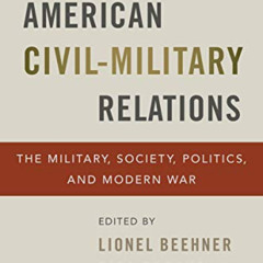 Get EPUB 📤 Reconsidering American Civil-Military Relations: The Military, Society, P
