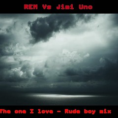 REM Vs Jimi Uno - The One I Love - rude boy mix