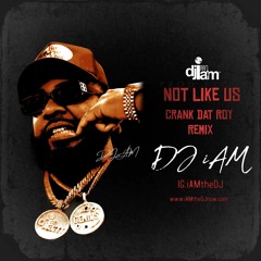 Not Like Us Crank Dat Roy DJ iAM SC Remix