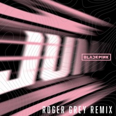 BLACKPINK - JUMP (ROGER GREY REMIX)