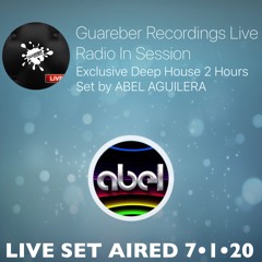 Abel Aguilera's EXCLUSIVE Guareber Recordings Live Radio in Session DEEP HOUSE LIVE Set 7/01/2020