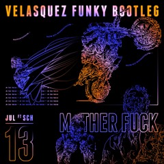 Jul - Mother Fuck ft SCH (Velasquez Funky Bootleg)
