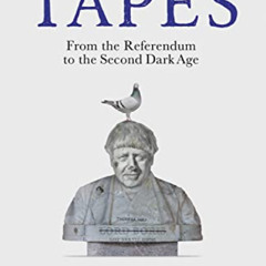 Access PDF 💙 The Brexit Tapes: From the Referendum to the Second Dark Age by  John B