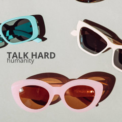 Talk Hard - Humanity