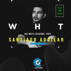 White Session 2022 Pres Santiago Aguilar In Moderna Club (Intimate & E - Concept Night)