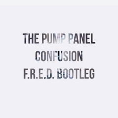 The Pump Panel - Confusion F.R.E.D. Bootleg {Free Download}